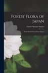 Charles Sprague Sargent - Forest Flora of Japan: Notes On the Forest Flora of Japan