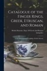 British Museum Dept of Greek and Ro - Catalogue of the Finger Rings, Greek, Etruscan, and Roman: In the Departments of Antiquities, British Museum