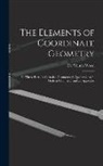 De Volson Wood - The Elements of Coordinate Geometry: In Three Parts: 1. Cartesian Geometry; 2. Quaternions; 3. Modern Geometry, and an Appendix