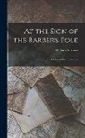 William Andrews - At the Sign of the Barber's Pole: Studies in Hirsute History