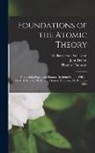 John Dalton, Thomas Thomson, William Hyde Wollaston - Foundations of the Atomic Theory: Comprising Papers and Extracts by John Dalton, William Hyde Wollaston, M. D., and Thomas Thomson, M. D. (1802-1808)