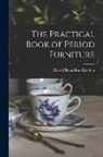 Harold Donaldson Eberlein - The Practical Book of Period Furniture