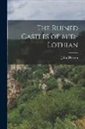 John Dickson - The Ruined Castles of Mid-Lothian