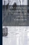 August Weismann - On Germinal Selection as a Source of Definite Variation