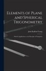 John Radford Young - Elements of Plane and Spherical Trigonometry: With Its Applications to the Principles of Navigation