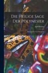 Adolf Bastian - Die Heilige Sage der Polynesier: Kosmogonie und Theogonie