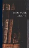 Anonymous - Shut Your Mouth