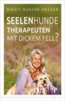 Birgit Rusche-Hecker - Seelenhunde - Therapeuten mit dickem Fell?