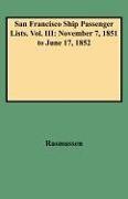 Rasmussen, Louis J. Rasmussen - San Francisco Ship Passenger Lists. Vol. III November 7, 1851 to June 17, 1852
