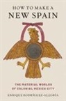 Enrique (Professor in Anthropol Rodriguez-Alegria, Enrique Rodríguez-Alegría - How to Make a New Spain