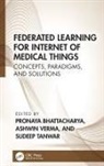 Pronaya Verma Bhattacharya, Bhattacharya Verma Pronaya, Sudeep (Nirma University Tanwar, Pronaya Bhattacharya, Bhattacharya Pronaya, Sudeep Tanwar... - Federated Learning for Internet of Medical Things