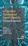 V. Ajantha Devi, Ahmed A. Elngar, Loveleen Gaur, Mohd Naved - IoT-enabled Convolutional Neural Networks: Techniques and Applications
