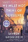 Lauren Grodstein - We Must Not Think of Ourselves