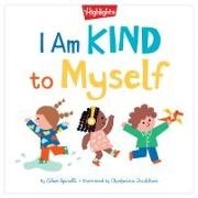 Eileen Spinelli, Ekaterina Trukhan - I Am Kind to Myself I Am Kind to Myself Highlights Books of Kindness Teach Social