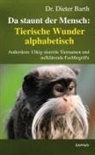 Dieter Barth - Da staunt der Mensch: Tierische Wunder alphabetisch