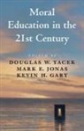 Douglas W. (Universitat Dortmund) Jonas Yacek, Kevin H Gary, Kevin H. Gary, Kevin H. (Valparaiso University Gary, Mark E Jonas, Mark E. Jonas... - Moral Education in the 21st Century