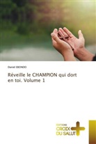 Daniel Ebondo - Réveille le CHAMPION qui dort en toi. Volume 1