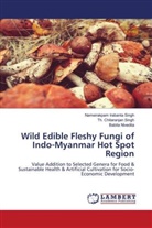 Babita Nivedita, Nameirakpam Irabanta Singh, Th. Chitaranjan Singh - Wild Edible Fleshy Fungi of Indo-Myanmar Hot Spot Region