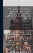 John Cook - Voyages And Travels Through The Russian Empire, Tartary, And Part Of The Kingdom Of Persia: In Two Volumes; Volume 1