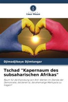 Djimadjibaye Djimtangar - Tschad "Kapernaum des subsaharischen Afrikas"
