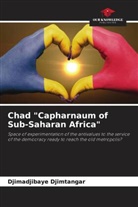 Djimadjibaye Djimtangar - Chad "Capharnaum of Sub-Saharan Africa"