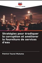 Patrick  Taurai Mutuma, Patrick Taurai Mutuma - Stratégies pour éradiquer la corruption et améliorer la fourniture de services d'eau
