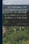 Church Of England - A Companion to the Services of the Church of England for Every Sunday in the Year