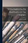 Angelo Comolli - Vita Inedita Di Raffaello Da Urbino
