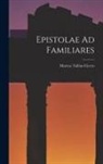 Marcus Tullius Cicero - Epistolae Ad Familiares