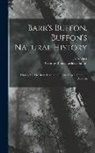 Georges Louis Leclerc Buffon (Comte De), J S Barr - Barr's Buffon. Buffon's Natural History: History Of The Brute Creation. Of The Degeneration Of Animals
