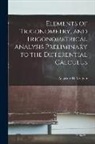 Augustus De Morgan - Elements of Trigonometry, and Trigonometrical Analysis Preliminary to the Differential Calculus