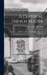 Nicholas Marcellus Hentz - A Classical French Reader: Selected From The Best Writers Of That Language In Prose And Poetry