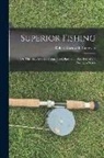 Robert Barnwell Roosevelt - Superior Fishing: Or, The Striped Bass, Trout, Black Bass, and Blue-fish of the Northern States