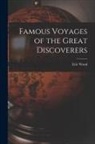 Eric Wood - Famous Voyages of the Great Discoverers