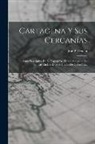 José P. Urueta - Cartagena Y Sus Cercanías: Guía Descriptiva De La Capital Del Estado Soberano De Bolívar, En Los Estados Unidos De Colombia