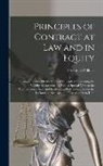 Frederick Pollock - Principles of Contract at Law and in Equity: Being a Treatise On the General Principles Concerning the Validity of Agreements, With a Special View to