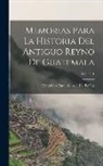Francisco Paula García De Peláez - Memorias Para La Historia Del Antiguo Reyno De Guatemala; Volume 1