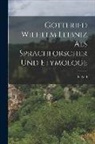 L. Neff - Gottfried Wilhelm Leibniz als Sprachforscher und Etymologe