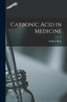 Achilles Rose - Carbonic Acid in Medicine