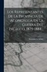 Florentino A. Salinas - Los Representantes De La Provincia De Aconcagua En La Guerra Del Pacífico, 1879-1884