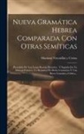 Mariano Viscasillas Y Urriza - Nueva Gramática Hebrea Comparada Con Otras Semíticas: Precedida De Una Larga Reseña Histórica: Y Seguida De Un Manual Práctico, Un Resumen De Dicha Gr