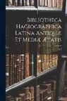 Anonymous - Bibliotheca Hagiographica Latina Antiquæ Et Mediæ Ætatis: K-Z