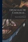 Sauveur Francois Morand - Opuscules De Chirurgie