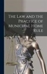 Anonymous - The Law and the Practice of Municipal Home Rule