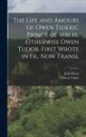 John Davis, Owen Tudor - The Life and Amours of Owen Tideric Prince of Wales, Otherwise Owen Tudor. First Wrote in Fr., Now Transl