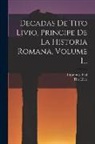 Tito Livio, Imprenta Real (Madrid) - Decadas De Tito Livio, Principe De La Historia Romana, Volume 1