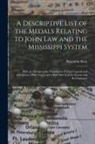 Benjamin Betts - A Descriptive List of the Medals Relating to John Law and the Mississippi System: With an Attempt at the Translation of Their Legends and Inscriptions