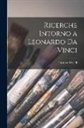 Gustavo Uzielli - Ricerche Intorno a Leonardo Da Vinci