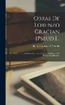 Baltasar Gracián Y. Morales - Obras De Lorenzo Gracian [Pseud.]...: En Esta Ultima Impression, Mas Corregida, Y Enriquecida De Tables. Con Licencia