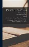 William Keatinge Clay, Church Of England - Private Prayers: Put Forth by Authority During the Reign of Queen Elizabeth. the Primer of 1559. the Orarium of 1560. the Preces Privat